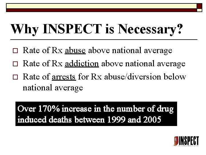 Why INSPECT is Necessary? o o o Rate of Rx abuse above national average Why INSPECT is Necessary? o o o Rate of Rx abuse above national average