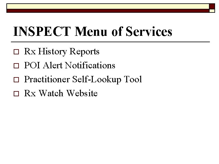 INSPECT Menu of Services o o Rx History Reports POI Alert Notifications Practitioner Self-Lookup INSPECT Menu of Services o o Rx History Reports POI Alert Notifications Practitioner Self-Lookup