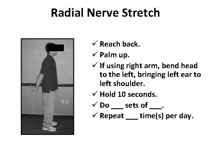 Radial Nerve Stretch ü Reach back. ü Palm up. ü If using right arm,