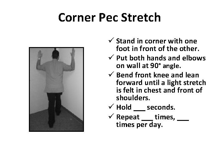 Corner Pec Stretch ü Stand in corner with one foot in front of the