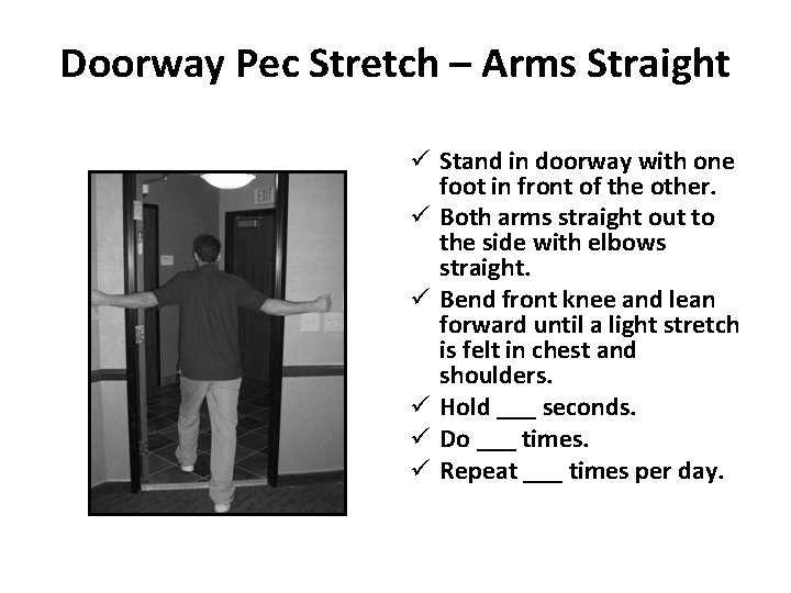 Doorway Pec Stretch – Arms Straight ü Stand in doorway with one foot in