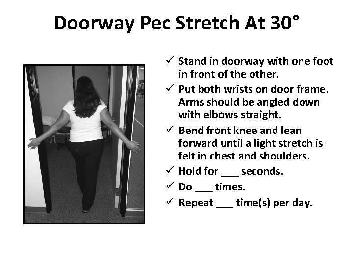 Doorway Pec Stretch At 30° ü Stand in doorway with one foot in front