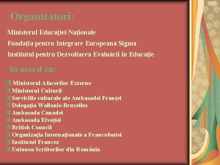 Organizatori: Ministerul Educației Naționale Fundația pentru Integrare Europeană Sigma Institutul pentru Dezvoltarea Evaluării în