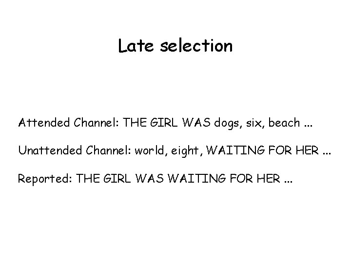 Late selection Attended Channel: THE GIRL WAS dogs, six, beach. . . Unattended Channel:
