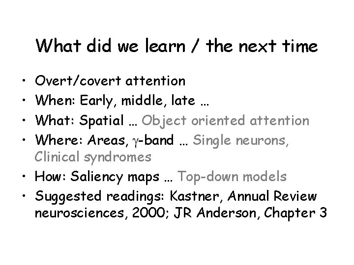 What did we learn / the next time • • Overt/covert attention When: Early,
