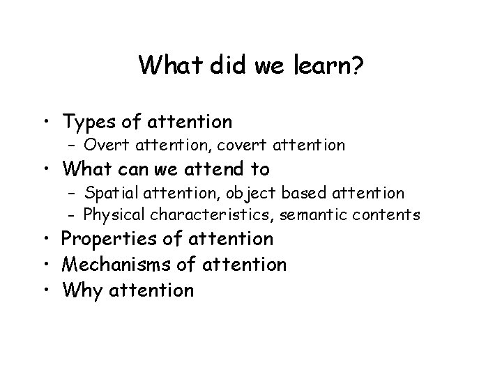 What did we learn? • Types of attention – Overt attention, covert attention •