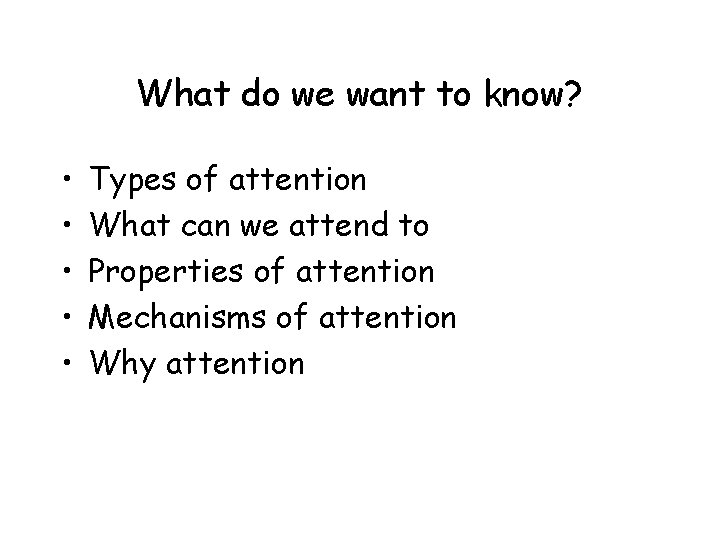 What do we want to know? • • • Types of attention What can