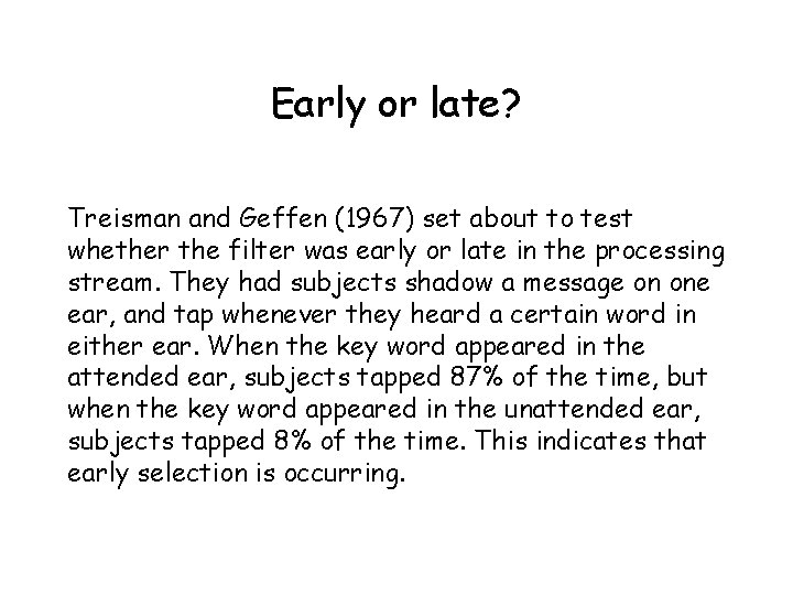 Early or late? Treisman and Geffen (1967) set about to test whether the filter