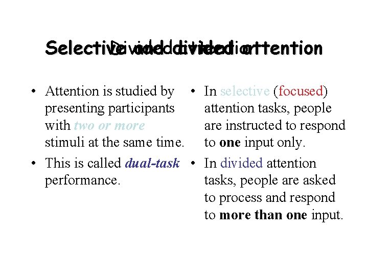 Selective Divided and divided attention • Attention is studied by • In selective (focused)
