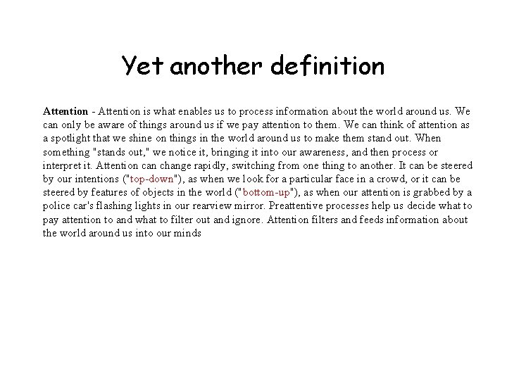 Yet another definition Attention - Attention is what enables us to process information about