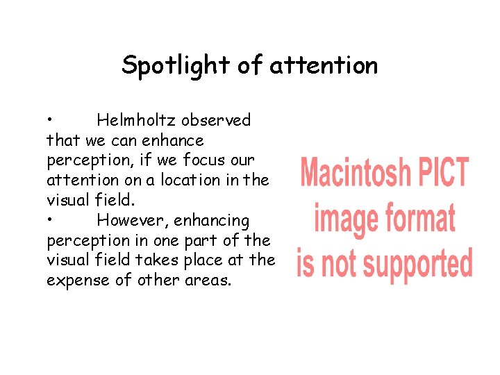 Spotlight of attention • Helmholtz observed that we can enhance perception, if we focus