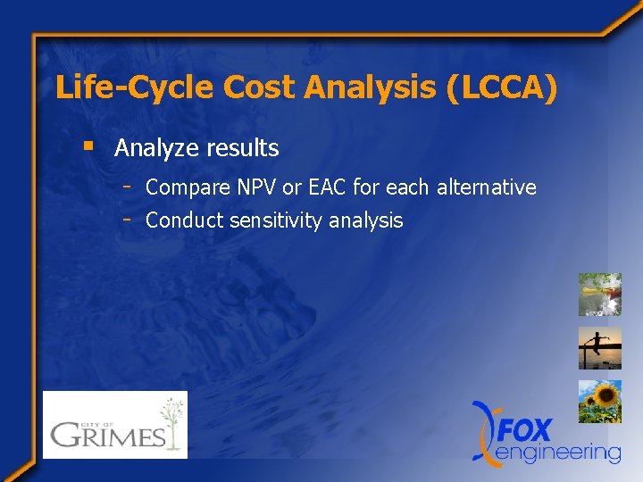 Life-Cycle Cost Analysis (LCCA) § Analyze results - Compare NPV or EAC for each