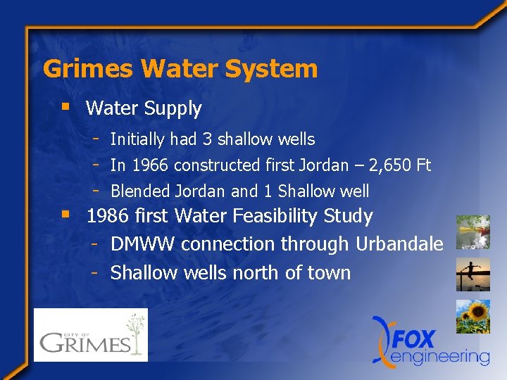 Grimes Water System § Water Supply - Initially had 3 shallow wells - In