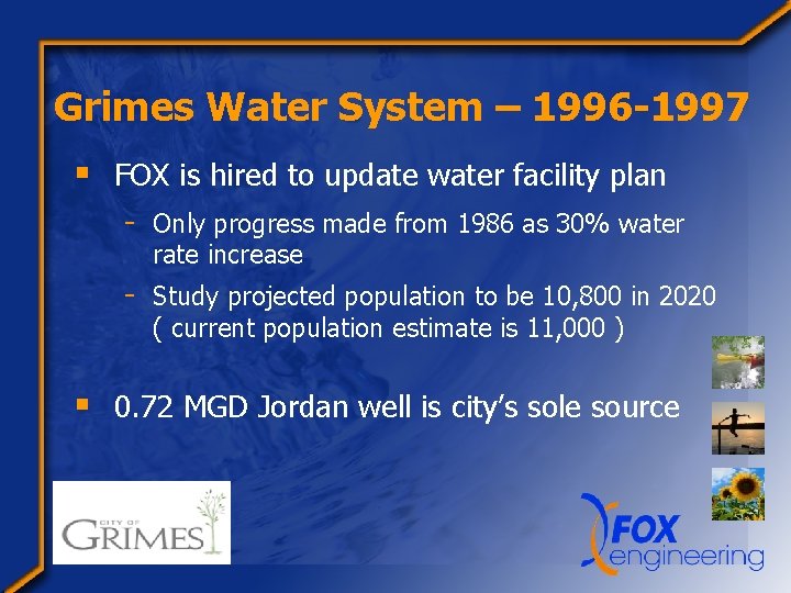 Grimes Water System – 1996 -1997 § FOX is hired to update water facility
