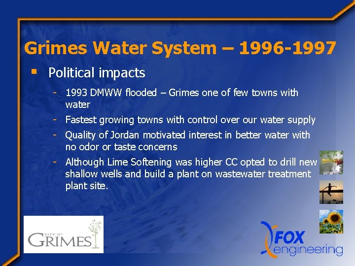 Grimes Water System – 1996 -1997 § Political impacts - 1993 DMWW flooded –