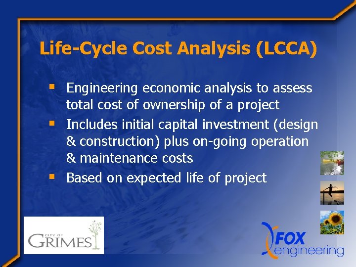 Life-Cycle Cost Analysis (LCCA) § Engineering economic analysis to assess total cost of ownership