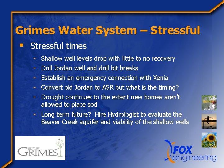Grimes Water System – Stressful § Stressful times - Shallow well levels drop with