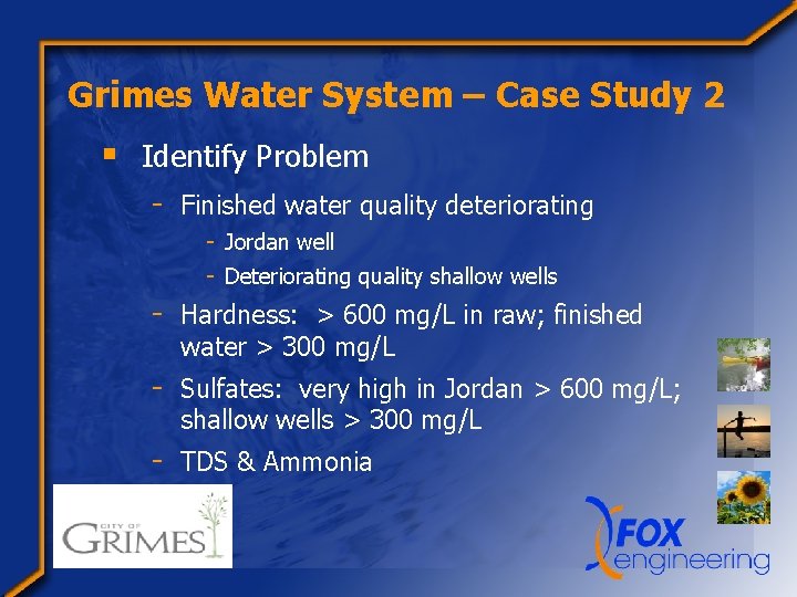 Grimes Water System – Case Study 2 § Identify Problem - Finished water quality
