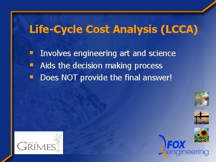 Life-Cycle Cost Analysis (LCCA) § Involves engineering art and science § Aids the decision