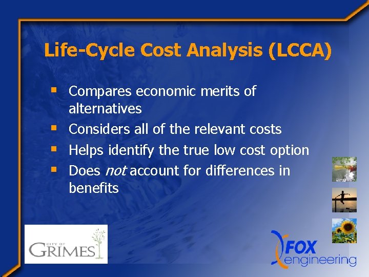 Life-Cycle Cost Analysis (LCCA) § Compares economic merits of alternatives § Considers all of
