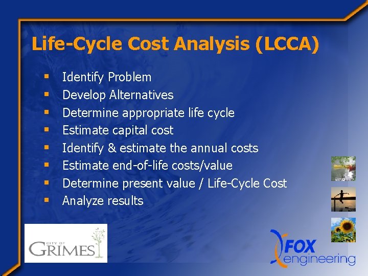 Life-Cycle Cost Analysis (LCCA) § § § § Identify Problem Develop Alternatives Determine appropriate