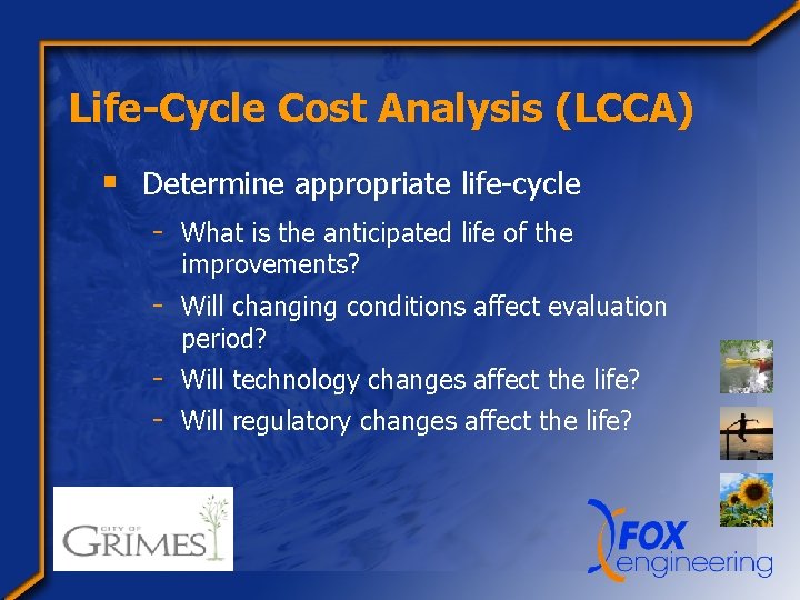 Life-Cycle Cost Analysis (LCCA) § Determine appropriate life-cycle - What is the anticipated life