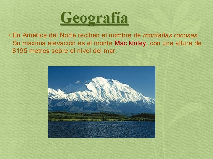 Geografía • En América del Norte reciben el nombre de montañas rocosas. Su máxima