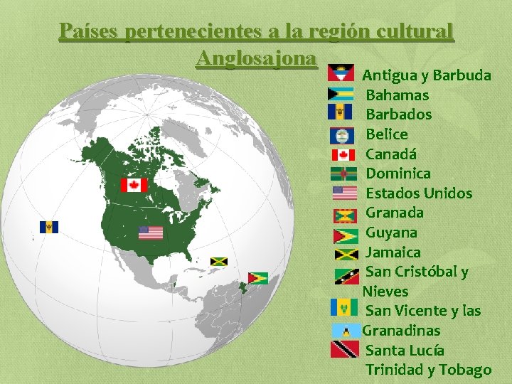 Países pertenecientes a la región cultural Anglosajona Antigua y Barbuda Bahamas Barbados Belice Canadá