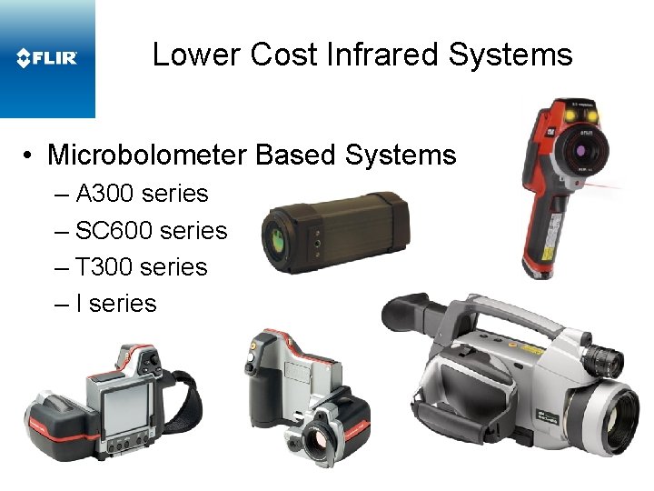 Lower Cost Infrared Systems • Microbolometer Based Systems – A 300 series – SC