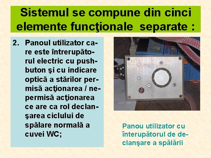 Sistemul se compune din cinci elemente funcţionale separate : 2. Panoul utilizator care este