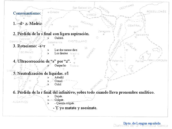 Consonantismo: 1. –d> z. Madriz 2. Pérdida de la s final con ligera aspiración.