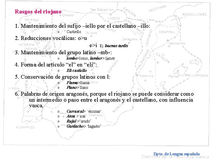 Rasgos del riojano 1. Mantenimiento del sufijo –iello por el castellano –illo: » Castiello