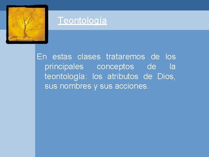 Teontología En estas clases trataremos de los principales conceptos de la teontología: los atributos