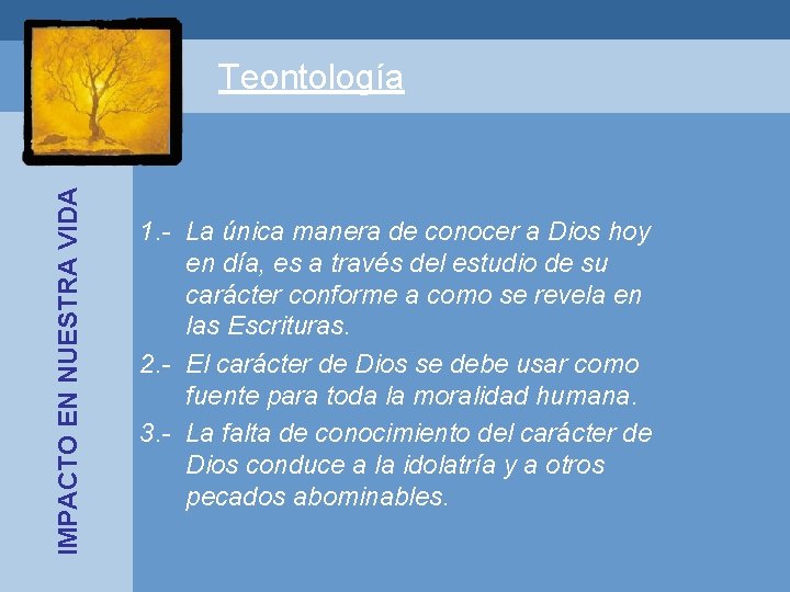 IMPACTO EN NUESTRA VIDA Teontología 1. - La única manera de conocer a Dios