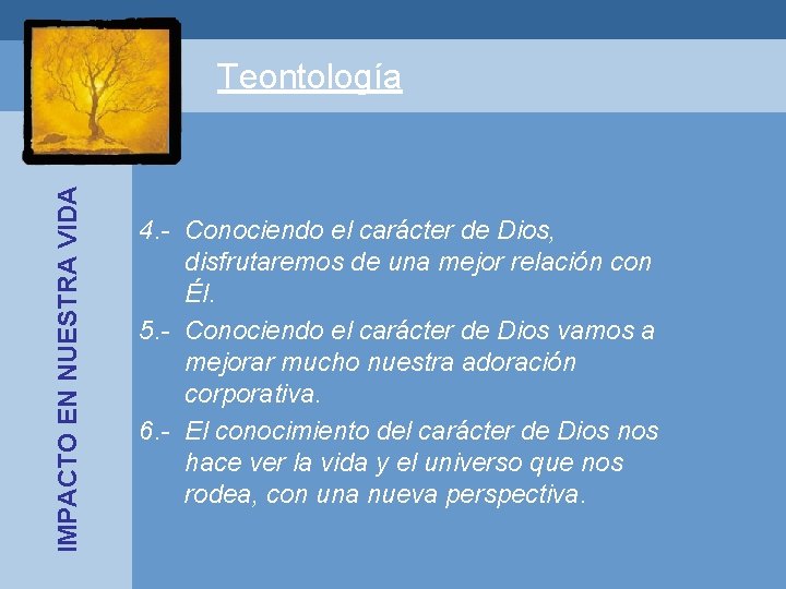 IMPACTO EN NUESTRA VIDA Teontología 4. - Conociendo el carácter de Dios, disfrutaremos de