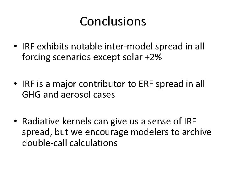 Conclusions • IRF exhibits notable inter-model spread in all forcing scenarios except solar +2%