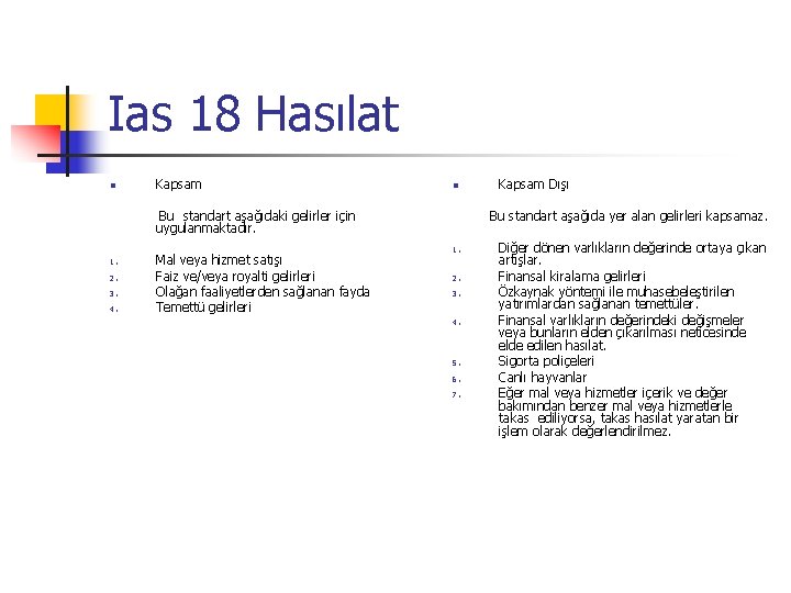 Ias 18 Hasılat n Kapsam Bu standart aşağıdaki gelirler için uygulanmaktadır. 1. 2. 3.