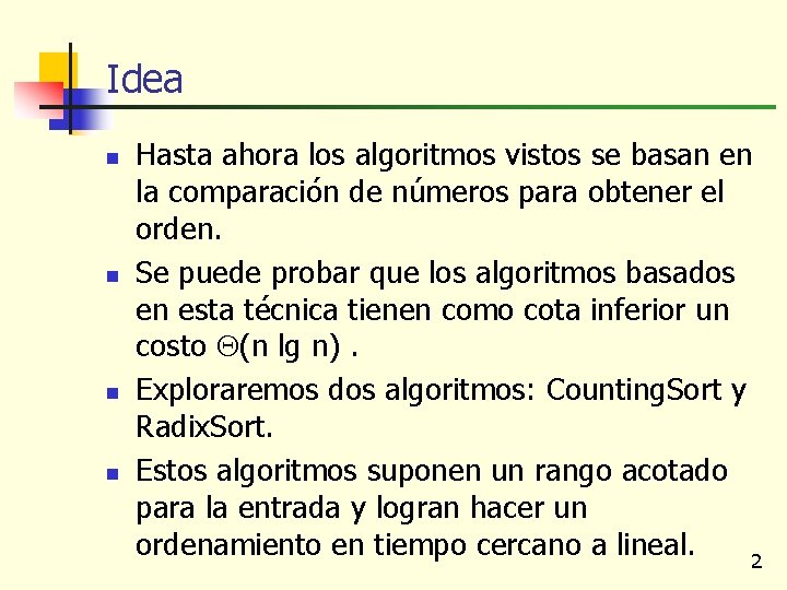 Idea n n Hasta ahora los algoritmos vistos se basan en la comparación de