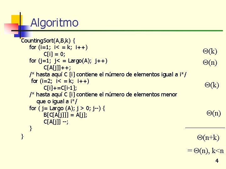 Algoritmo Counting. Sort(A, B, k) { for (i=1; i< = k; i++) C[i] =