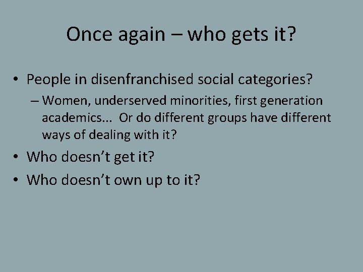 Once again – who gets it? • People in disenfranchised social categories? – Women,