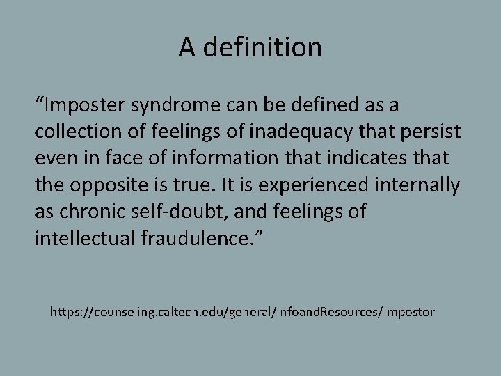 A definition “Imposter syndrome can be defined as a collection of feelings of inadequacy