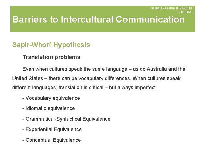 NM 3413 AUDIENCE ANALYSIS CULTURE Barriers to Intercultural Communication Sapir-Whorf Hypothesis Translation problems Even