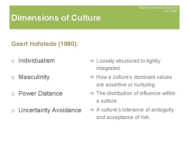 NM 3413 AUDIENCE ANALYSIS CULTURE Dimensions of Culture Geert Hofstede (1980): o Individualism à