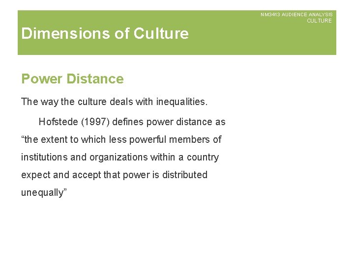 NM 3413 AUDIENCE ANALYSIS CULTURE Dimensions of Culture Power Distance The way the culture