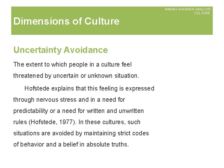 NM 3413 AUDIENCE ANALYSIS CULTURE Dimensions of Culture Uncertainty Avoidance The extent to which