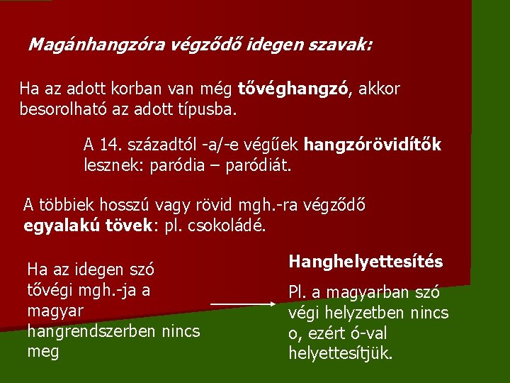 Magánhangzóra végződő idegen szavak: Ha az adott korban van még tővéghangzó, akkor besorolható az