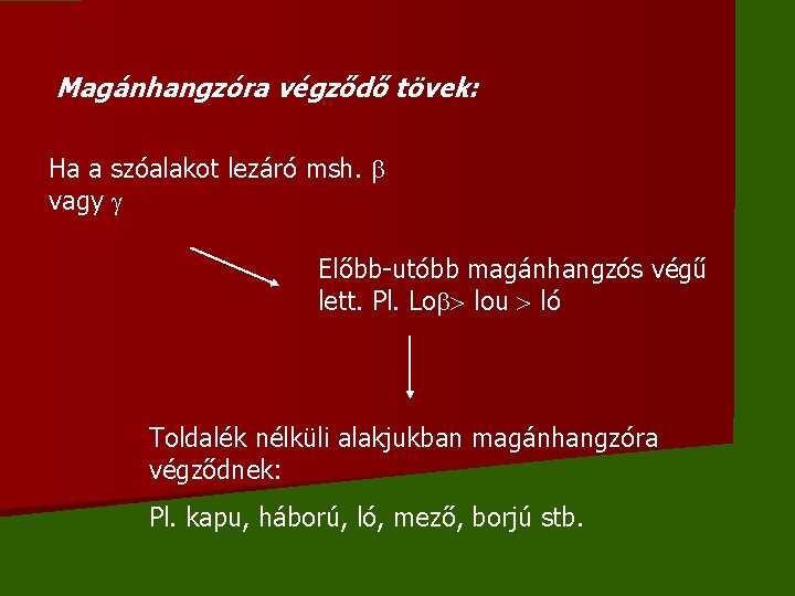 Magánhangzóra végződő tövek: Ha a szóalakot lezáró msh. vagy Előbb-utóbb magánhangzós végű lett. Pl.