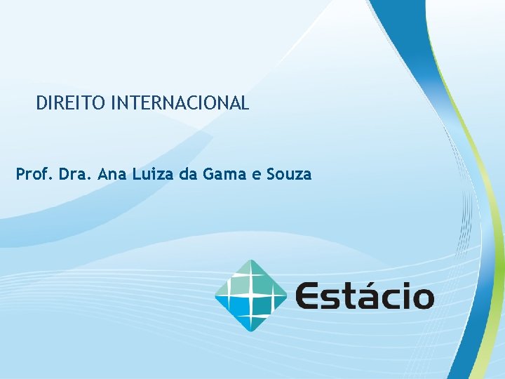 DIREITO INTERNACIONAL Prof. Dra. Ana Luiza da Gama e Souza 