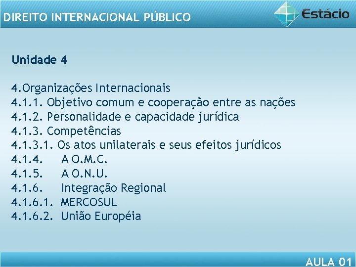 DIREITO INTERNACIONAL PÚBLICO Unidade 4 4. Organizações Internacionais 4. 1. 1. Objetivo comum e