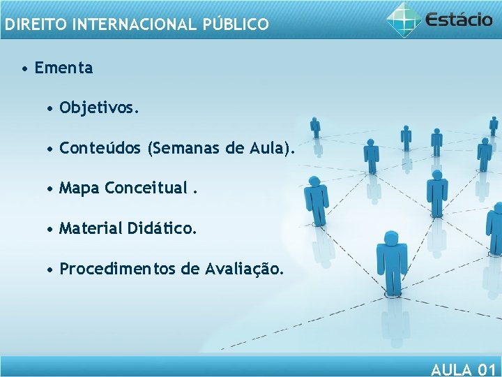 DIREITO INTERNACIONAL PÚBLICO • Ementa • Objetivos. • Conteúdos (Semanas de Aula). • Mapa